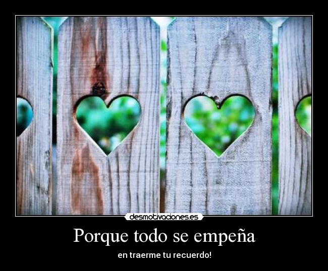 Porque todo se empeña - en traerme tu recuerdo!