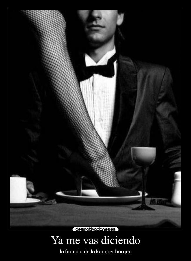 Ya me vas diciendo -