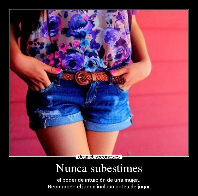 Nunca subestimes - el poder de intuición de una mujer...
Reconocen el juego incluso antes de jugar.