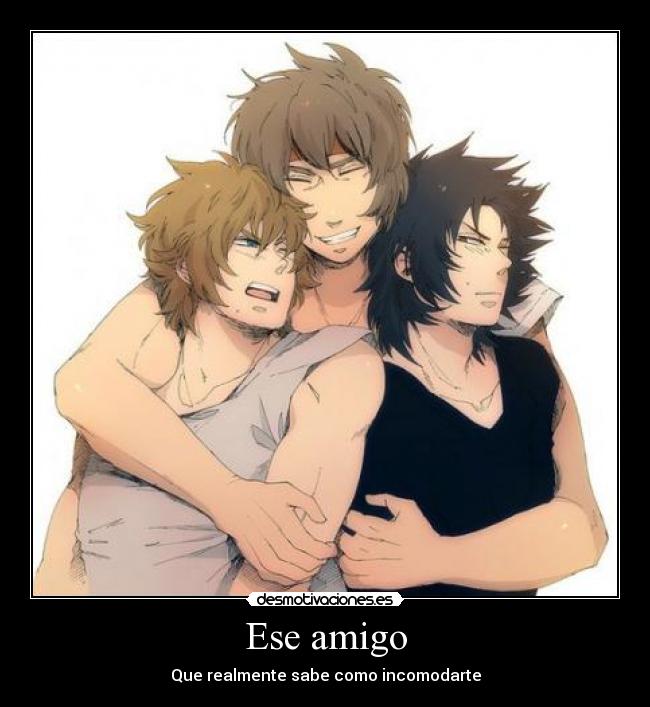 Ese amigo - Que realmente sabe como incomodarte