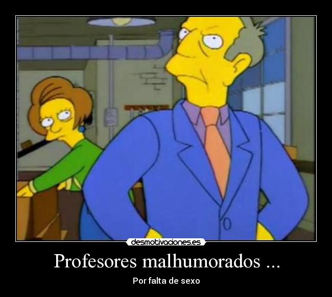 Profesores malhumorados ... - Por falta de sexo