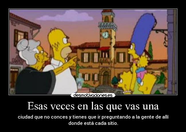 Esas veces en las que vas una -