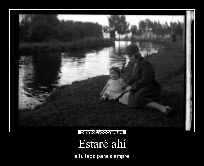 Estaré ahí - a tu lado para siempre.