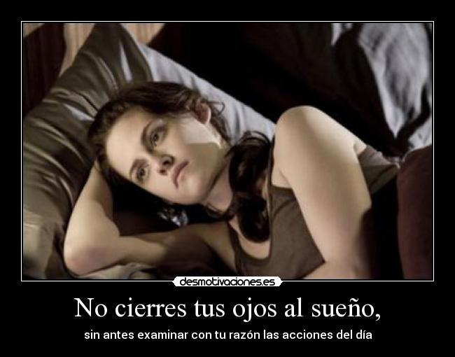 No cierres tus ojos al sueño, -