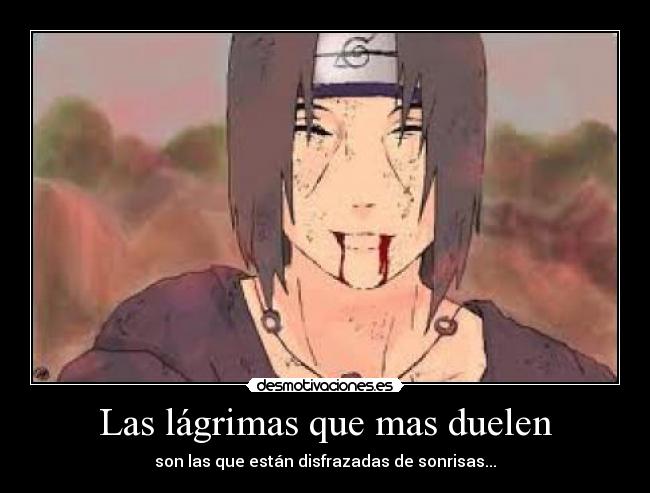 Las lágrimas que mas duelen - son las que están disfrazadas de sonrisas...