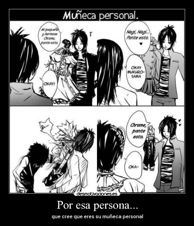 Por esa persona... - que cree que eres su muñeca personal