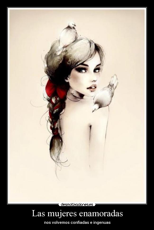 Las mujeres enamoradas - nos volvemos confiadas e ingenuas