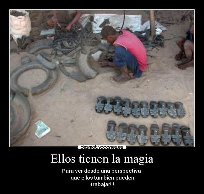 Ellos tienen la magia - Para ver desde una perspectiva 
que ellos también pueden
trabajar!!!