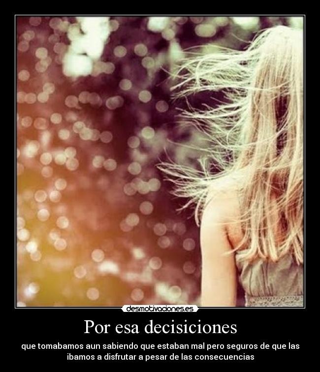 Por esa decisiciones -
