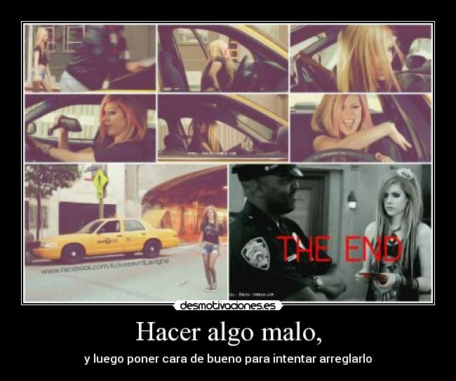 Hacer algo malo, - y luego poner cara de bueno para intentar arreglarlo