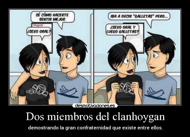 Dos miembros del clanhoygan - demostrando la gran confraternidad que existe entre ellos.