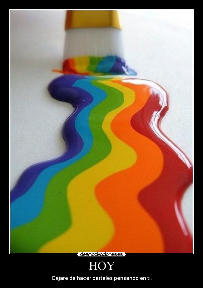 HOY - Dejare de hacer carteles pensando en ti.