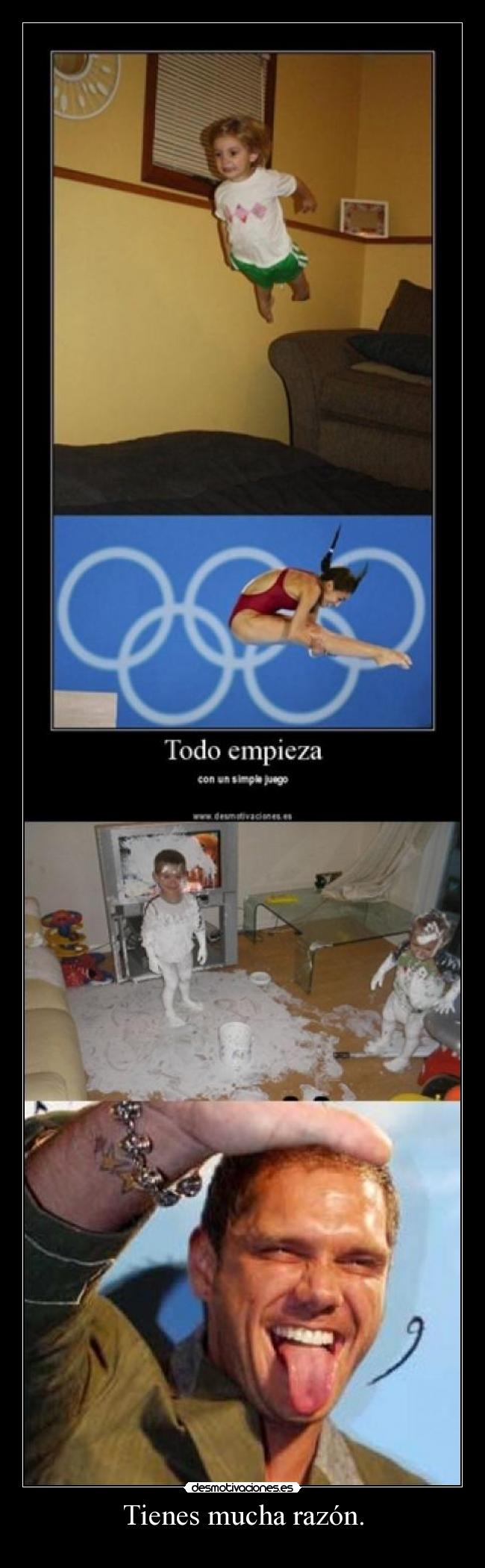 Tienes mucha razón. - 