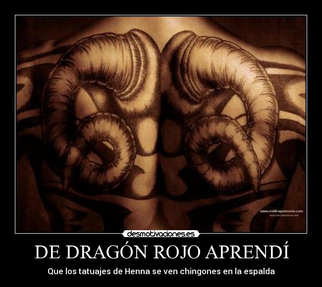 DE DRAGÓN ROJO APRENDÍ - Que los tatuajes de Henna se ven chingones en la espalda