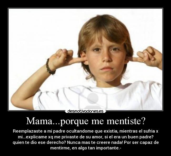 Mama...porque me mentiste? -