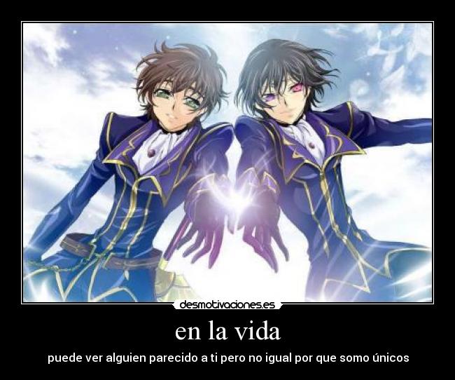 en la vida - puede ver alguien parecido a ti pero no igual por que somo únicos