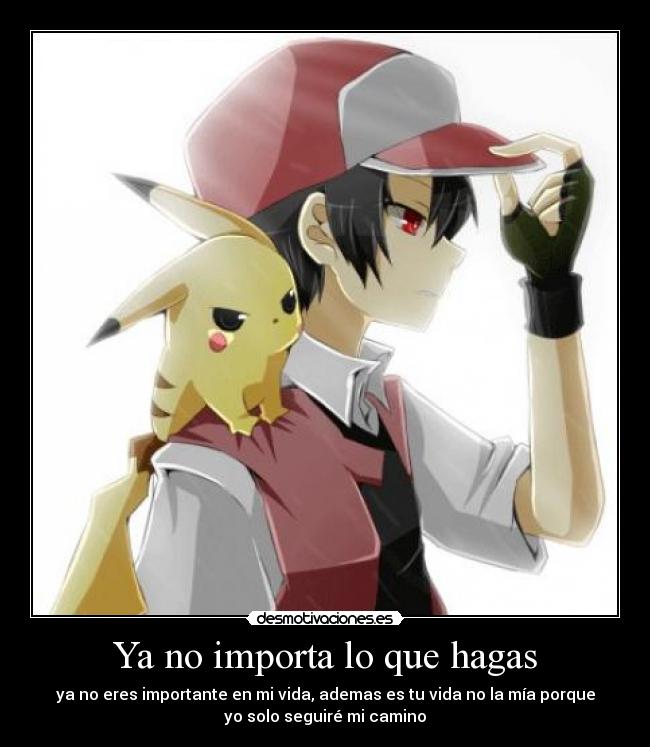 carteles anime pokemon red pikachu importa absoluto kyurem trainer fire camino soledad vacio desmotivaciones