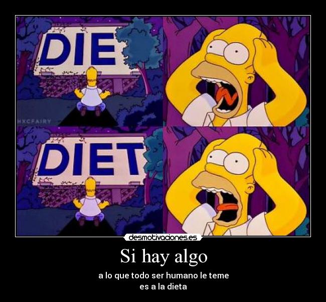Si hay algo - a lo que todo ser humano le teme
es a la dieta