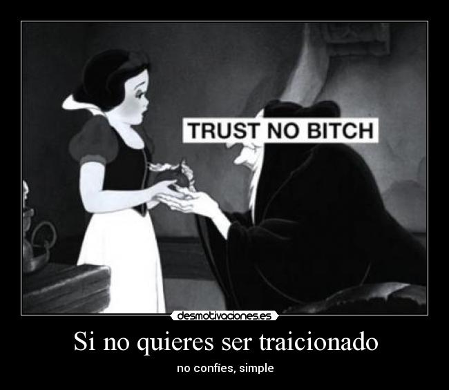 Si no quieres ser traicionado -