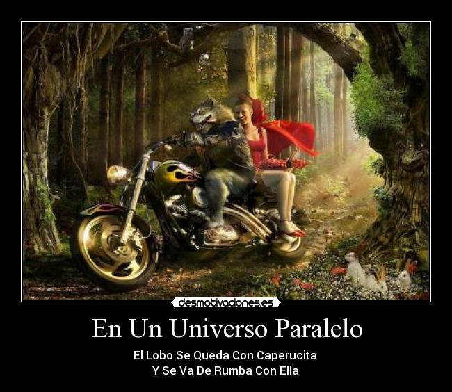 En Un Universo Paralelo - El Lobo Se Queda Con Caperucita
Y Se Va De Rumba Con Ella