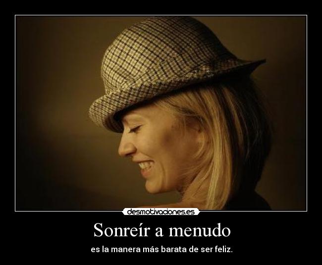 Sonreír a menudo - es la manera más barata de ser feliz.