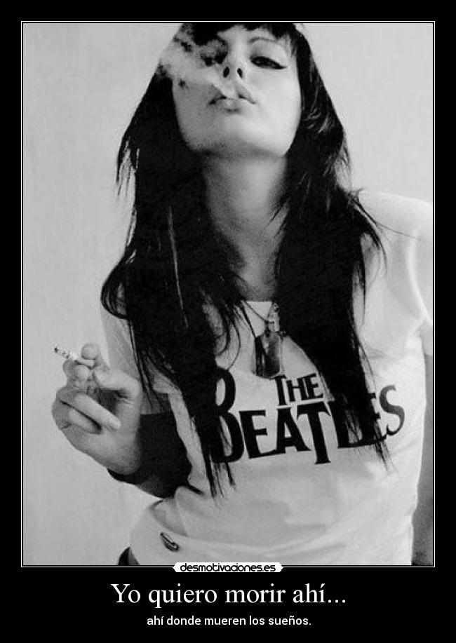 Yo quiero morir ahí... - 