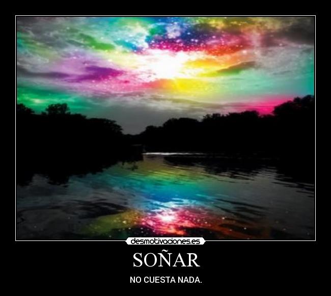 SOÑAR - NO CUESTA NADA.