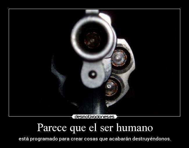 Parece que el ser humano - 