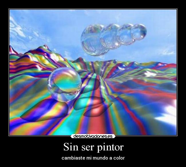 Sin ser pintor - cambiaste mi mundo a color
