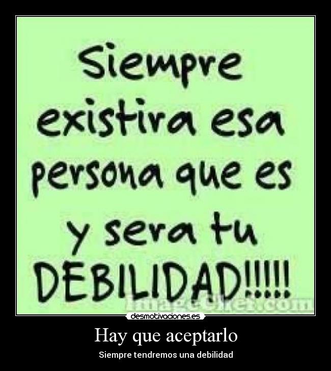 Hay que aceptarlo - Siempre tendremos una debilidad