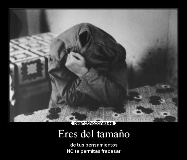 Eres del tamaño - de tus pensamientos
NO te permitas fracasar