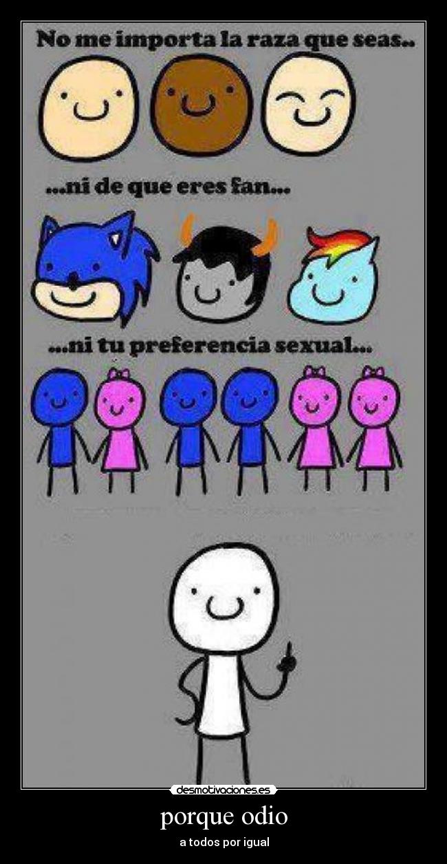 porque odio - a todos por igual
