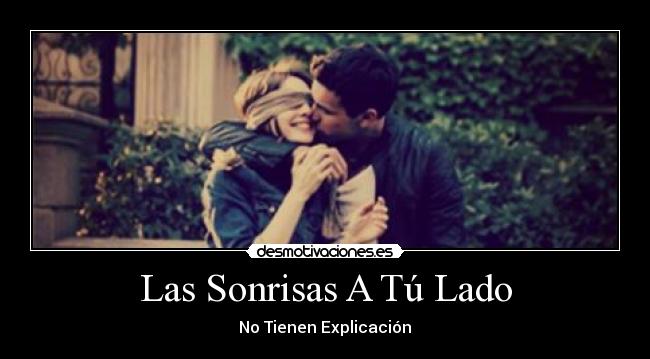 Las Sonrisas A Tú Lado - No Tienen Explicación♥