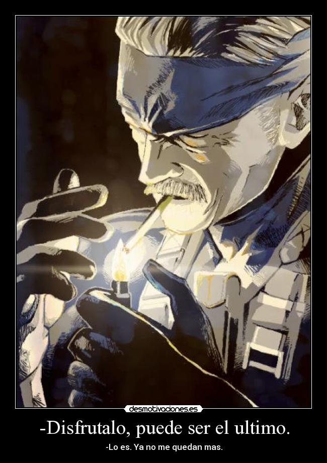 -Disfrutalo, puede ser el ultimo. -