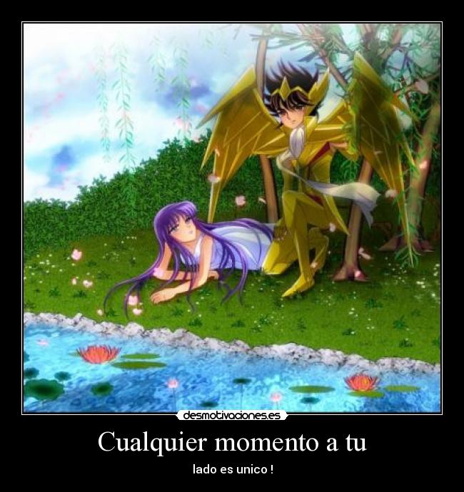 Cualquier momento a tu - lado es unico !