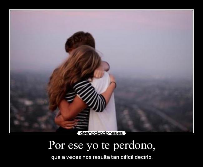 Por ese yo te perdono, - 