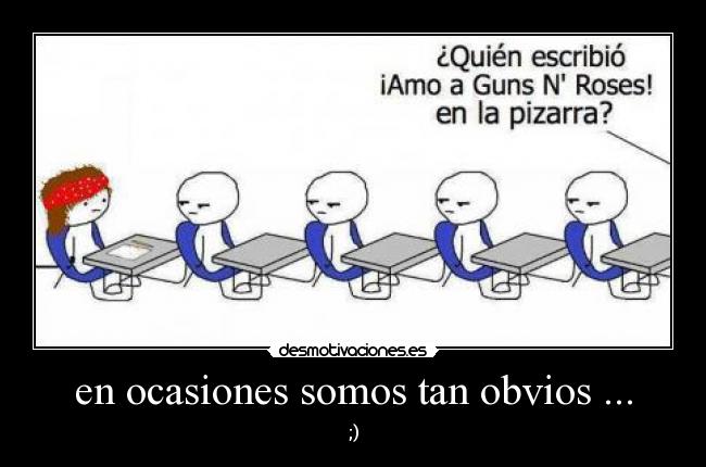en ocasiones somos tan obvios ... - 