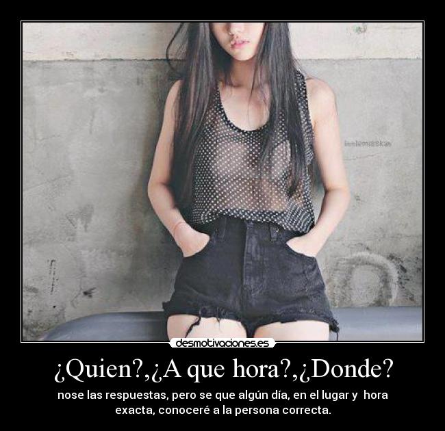 ¿Quien?,¿A que hora?,¿Donde? -