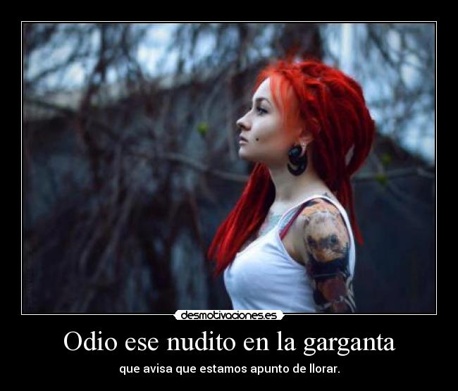 Odio ese nudito en la garganta -