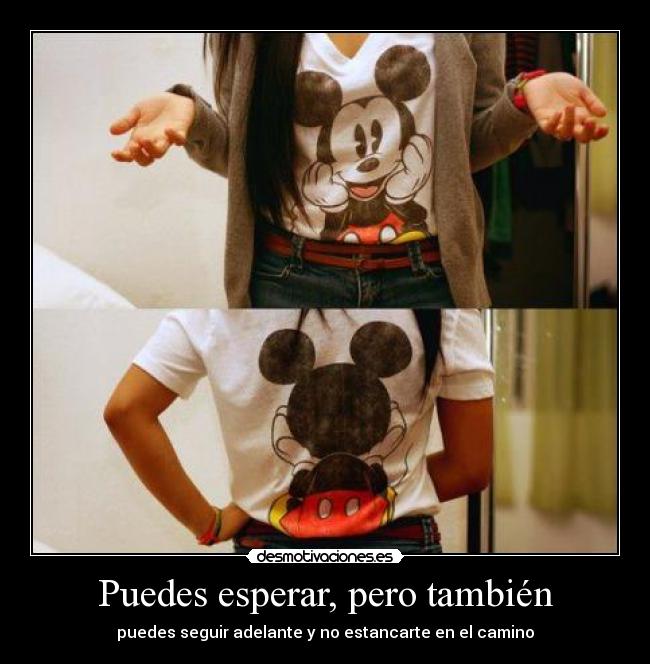 Puedes esperar, pero también - 