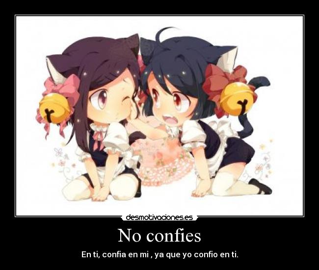 No confies - En ti, confia en mi , ya que yo confio en ti.