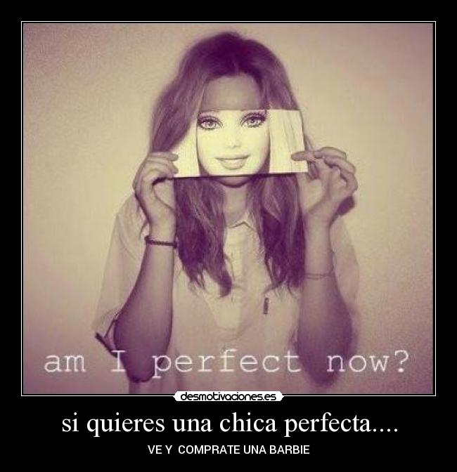 si quieres una chica perfecta.... -