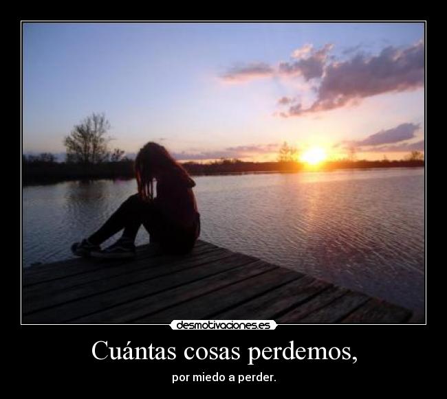 Cuántas cosas perdemos, -