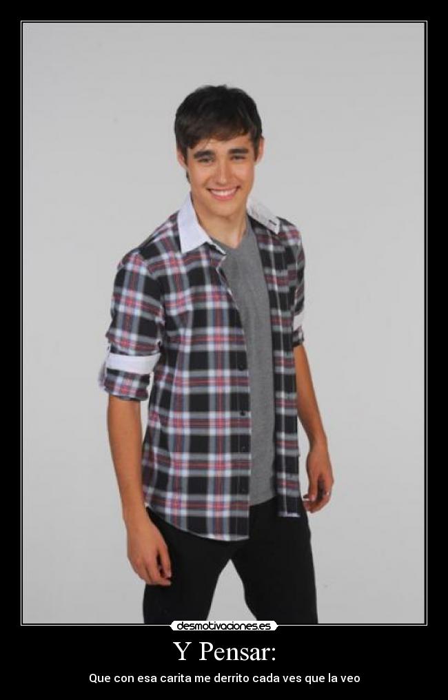 Y Pensar: - Que con esa carita me derrito cada ves que la veo