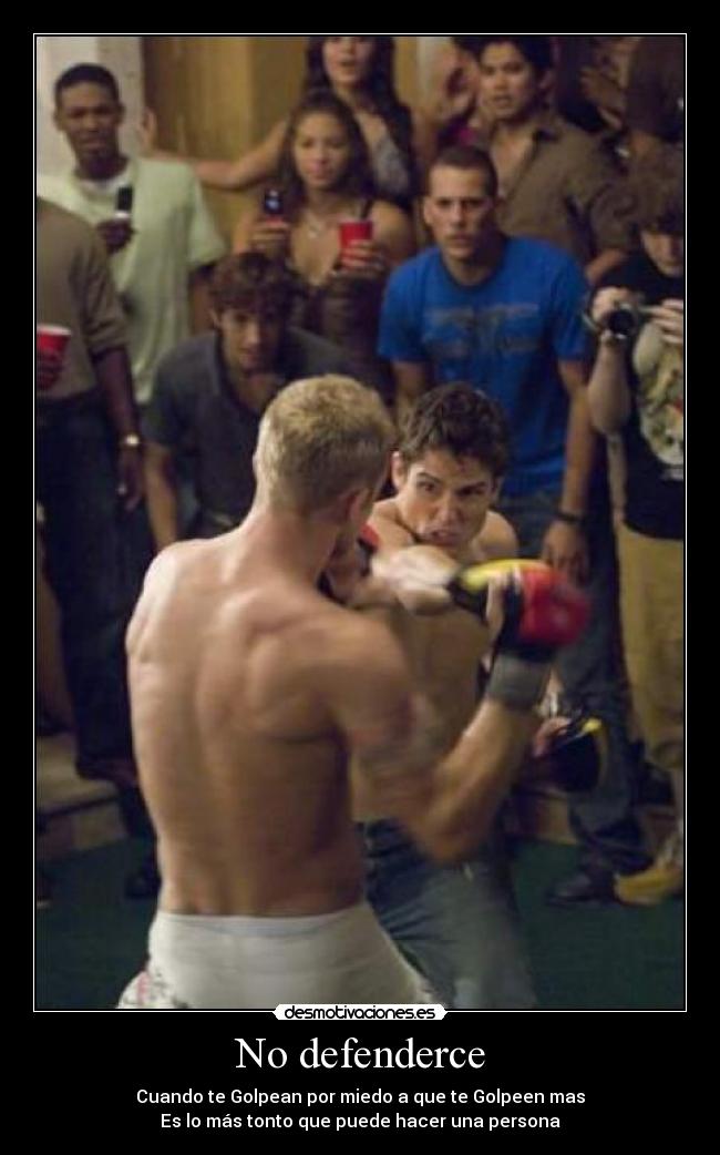 No defenderce - Cuando te Golpean por miedo a que te Golpeen mas
Es lo más tonto que puede hacer una persona