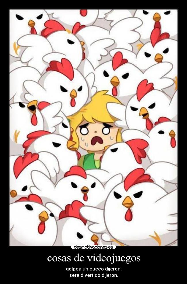 cosas de videojuegos - golpea un cucco dijeron;
sera divertido dijeron.