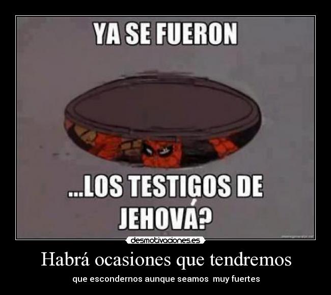 Habrá ocasiones que tendremos -