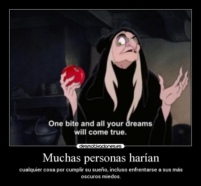 Muchas personas harían - cualquier cosa por cumplir su sueño, incluso enfrentarse a sus más
oscuros miedos.