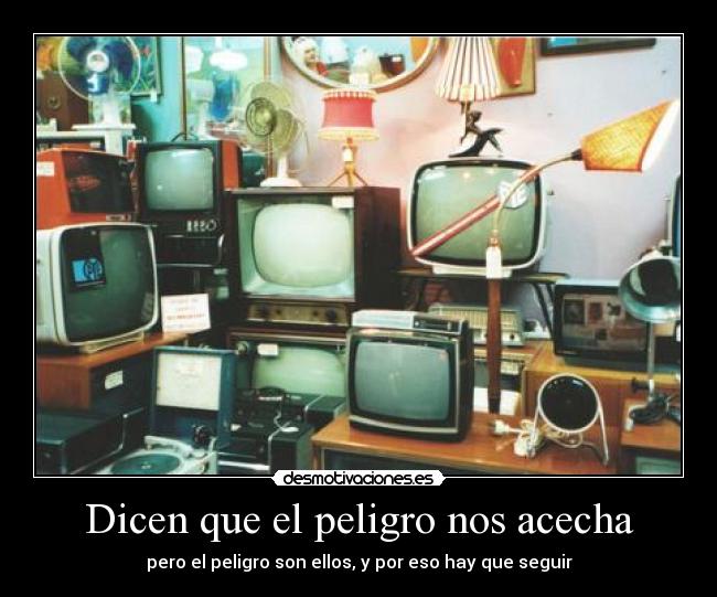 Dicen que el peligro nos acecha -