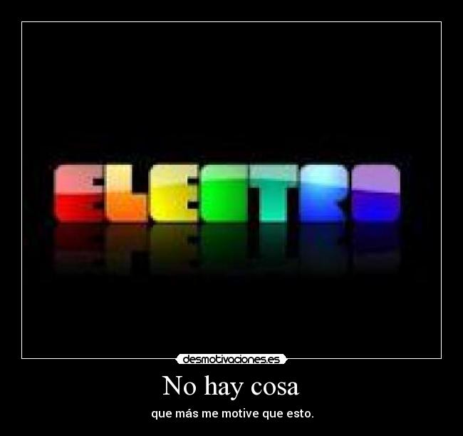 No hay cosa - que más me motive que esto.